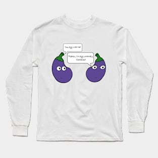 You Egg-cite Me Funny Eggplant Pun Long Sleeve T-Shirt